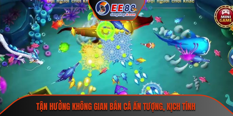 Tận hưởng không gian bắn cá ấn tượng, kịch tính