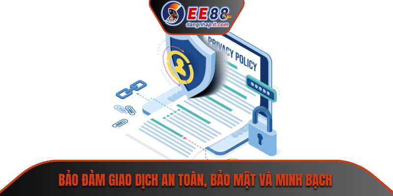 Bảo đảm giao dịch an toàn, bảo mật và minh bạch