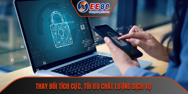 Thay đổi tích cực, tối ưu chất lượng dịch vụ