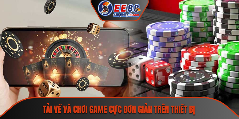 Tải về và chơi game cực đơn giản trên thiết bị