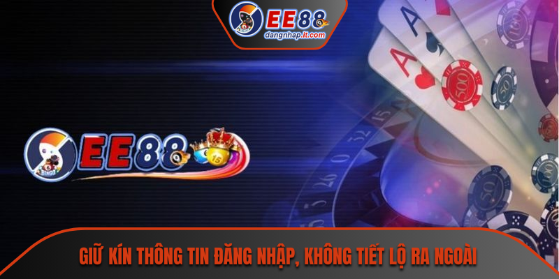 Giữ kín thông tin đăng nhập, không tiết lộ ra ngoài