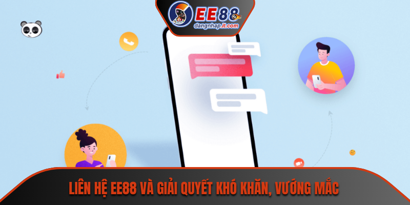 Liên hệ EE88 và giải quyết khó khăn, vướng mắc