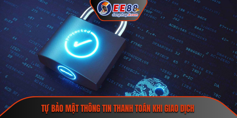 Tự bảo mật thông tin thanh toán khi giao dịch