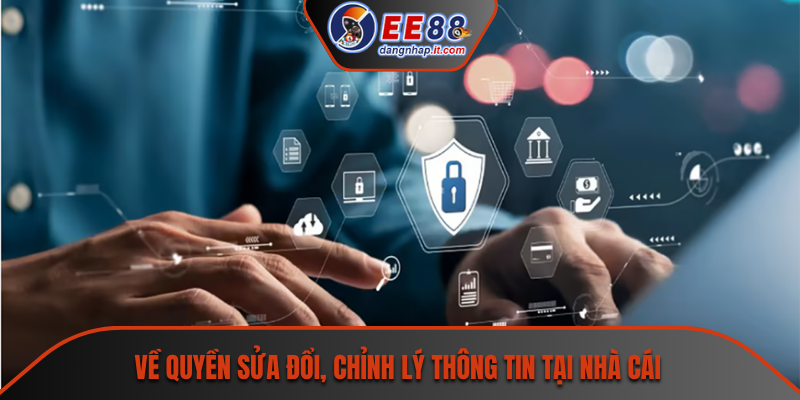Về quyền sửa đổi, chỉnh lý thông tin tại nhà cái