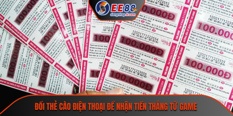 Đổi thẻ cào điện thoại để nhận tiền thắng từ game