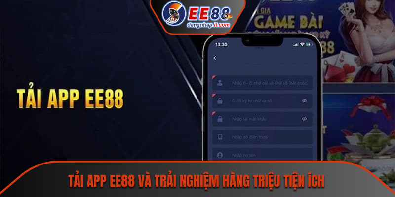 Tải app EE88 và trải nghiệm hàng triệu tiện ích