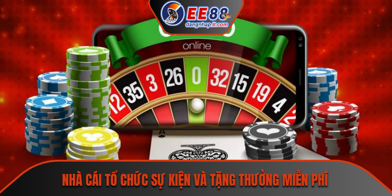 Nhà cái tổ chức sự kiện và tặng thưởng miễn phí