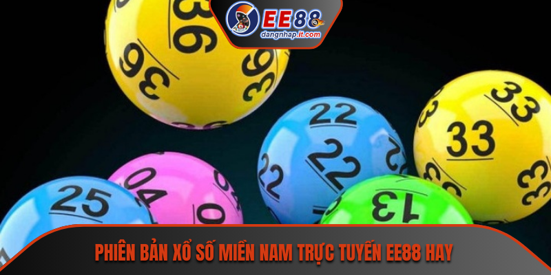 Phiên bản xổ số miền Nam trực tuyến EE88 hay